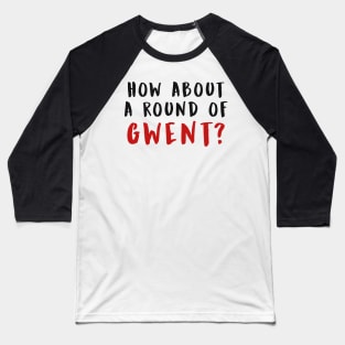 HOW ABOUT A ROUND OF GWENT? (Black) Baseball T-Shirt